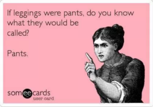 The "Leggings are NOT pants" Facebook page posts memes and photos arguing against wearing leggings as pants. (Tumblr)